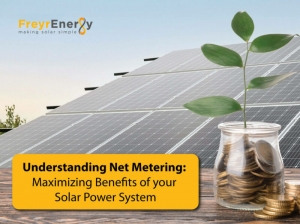 Understanding Net Metering: Maximizing Benefits of your Solar Power System - Freyr Energy: