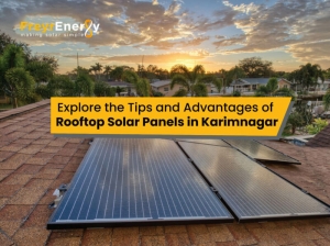 Explore the Tips and Advantages of Rooftop Solar Panels in Karimnagar - Freyr Energy: