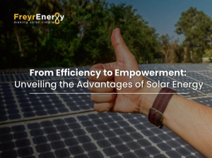 From Efficiency to Empowerment: Unveiling the Advantages of Solar Energy - Freyr Energy: