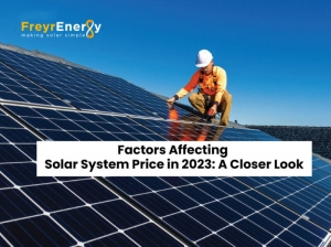 Factors Affecting Solar System Price in 2023: A Closer Look - Freyr Energy